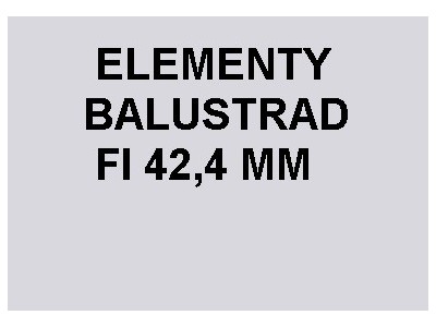 Elementy balustrady rura 42,4 mm