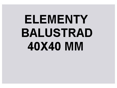 Elementy balustrady profil 40x40 mm